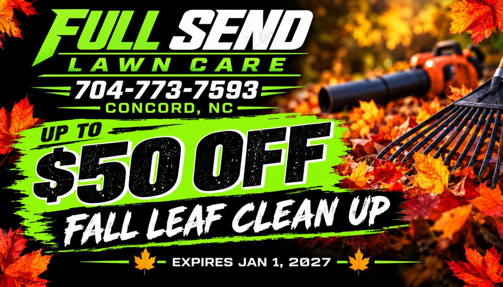 Full Send Lawn Care Concord NC fall leaf clean up offer, up to $50 off, expires January 1, 2027